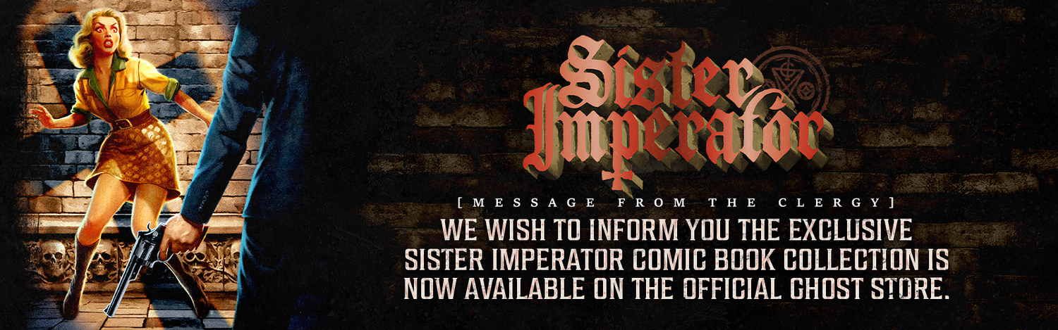 MESSAGE FROM THE CLERGY. We wish to inform you the Exclusive Sister Imperator Comic Book Collection is now available on the official Ghost store.